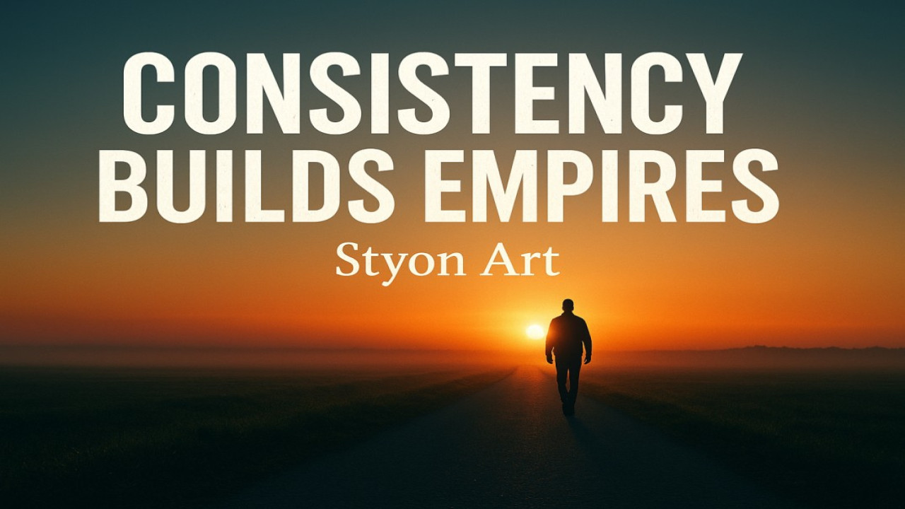 Consistency Builds Empires – The Hidden Power of Daily Discipline