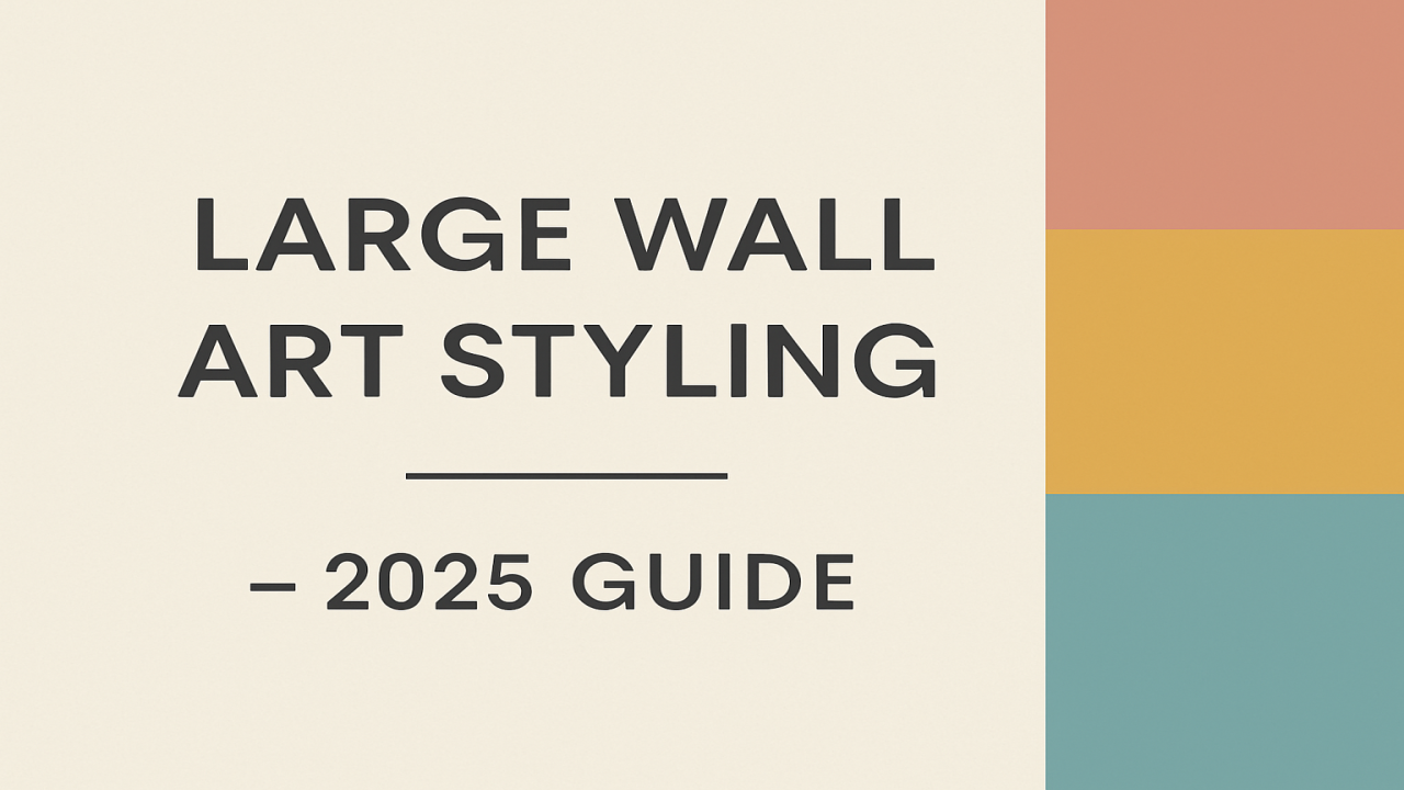 How to Style Large Wall Art in Your Home (2025 Guide)
