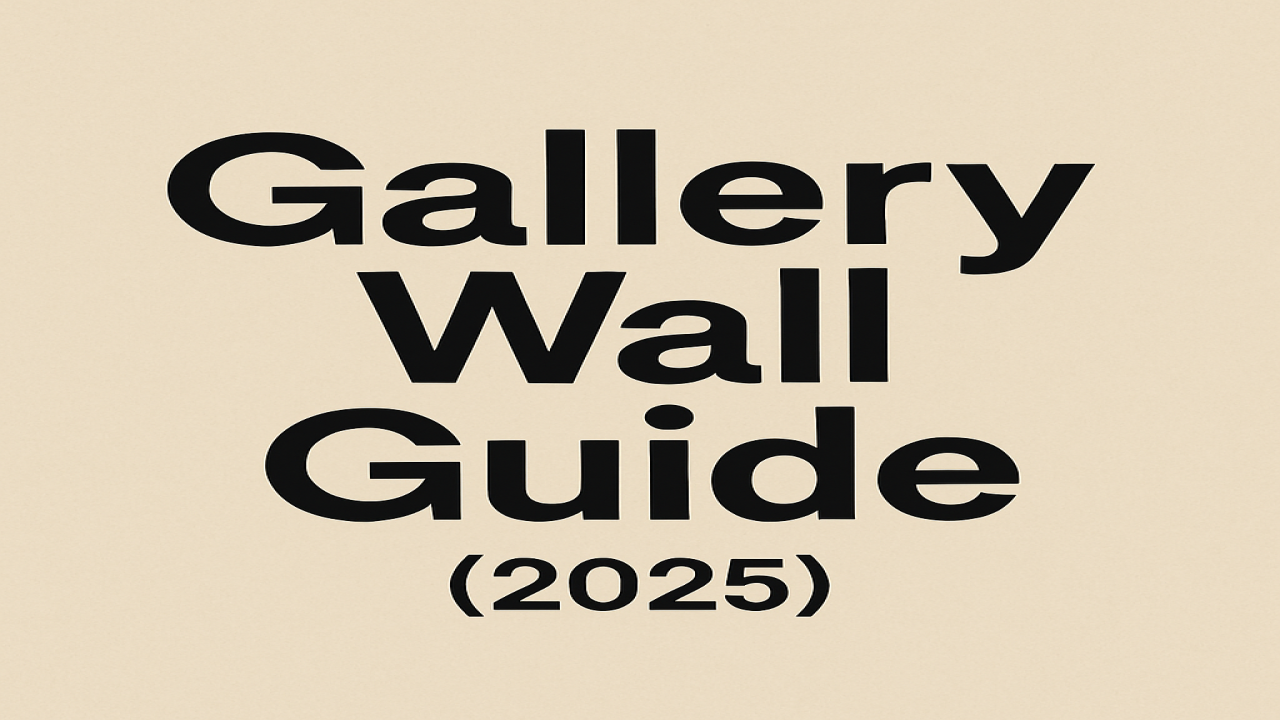 How to Build the Perfect Gallery Wall in 2025 (Layouts, Spacing, Styles)