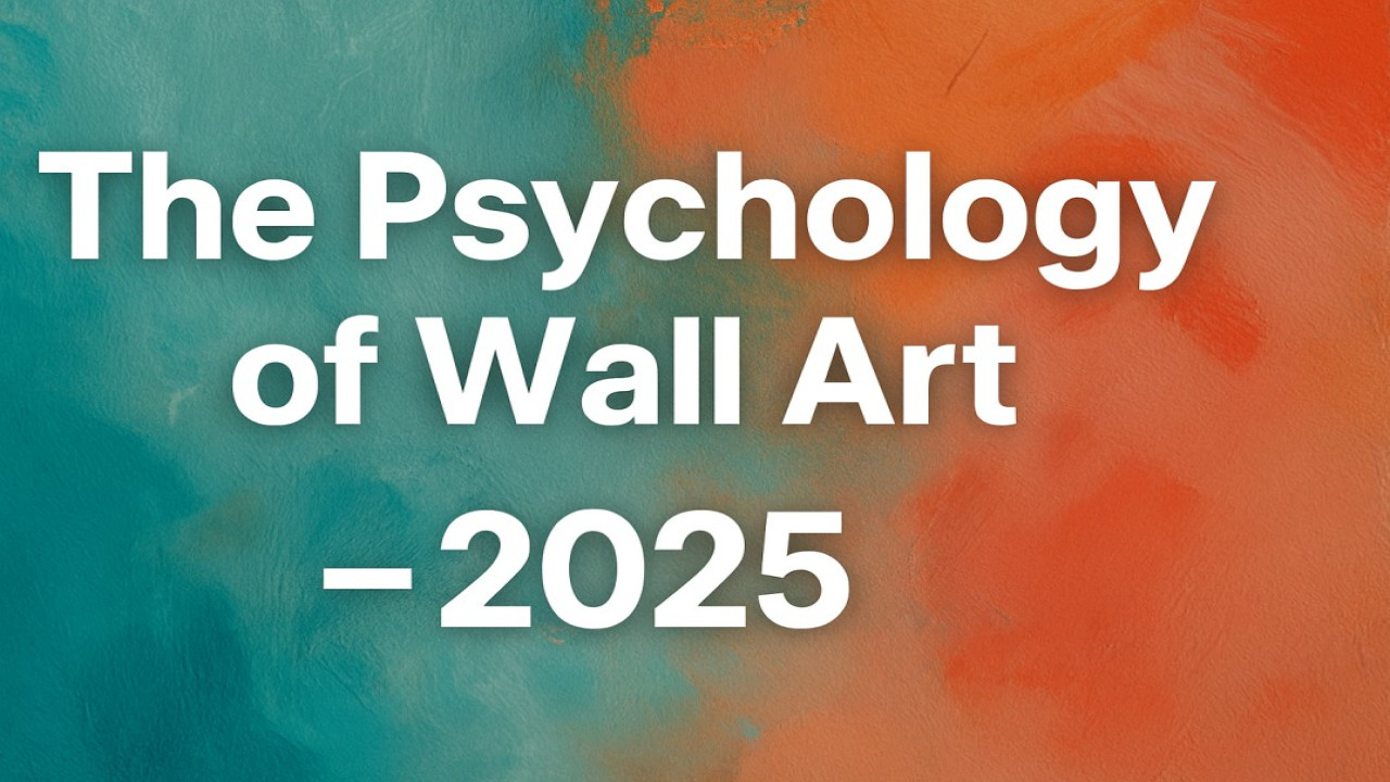 The Psychology of Wall Art: How Art Influences Your Mood in 2025