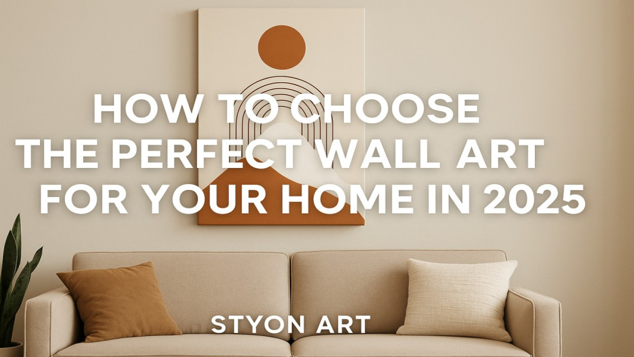 How to Choose the Perfect Wall Art for Your Home in 2025