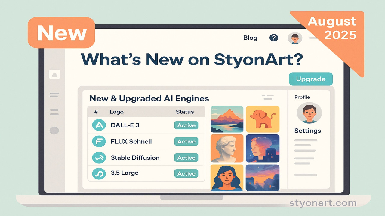What’s New on StyonArt? Latest Features & AI Engines Update (August 2025)