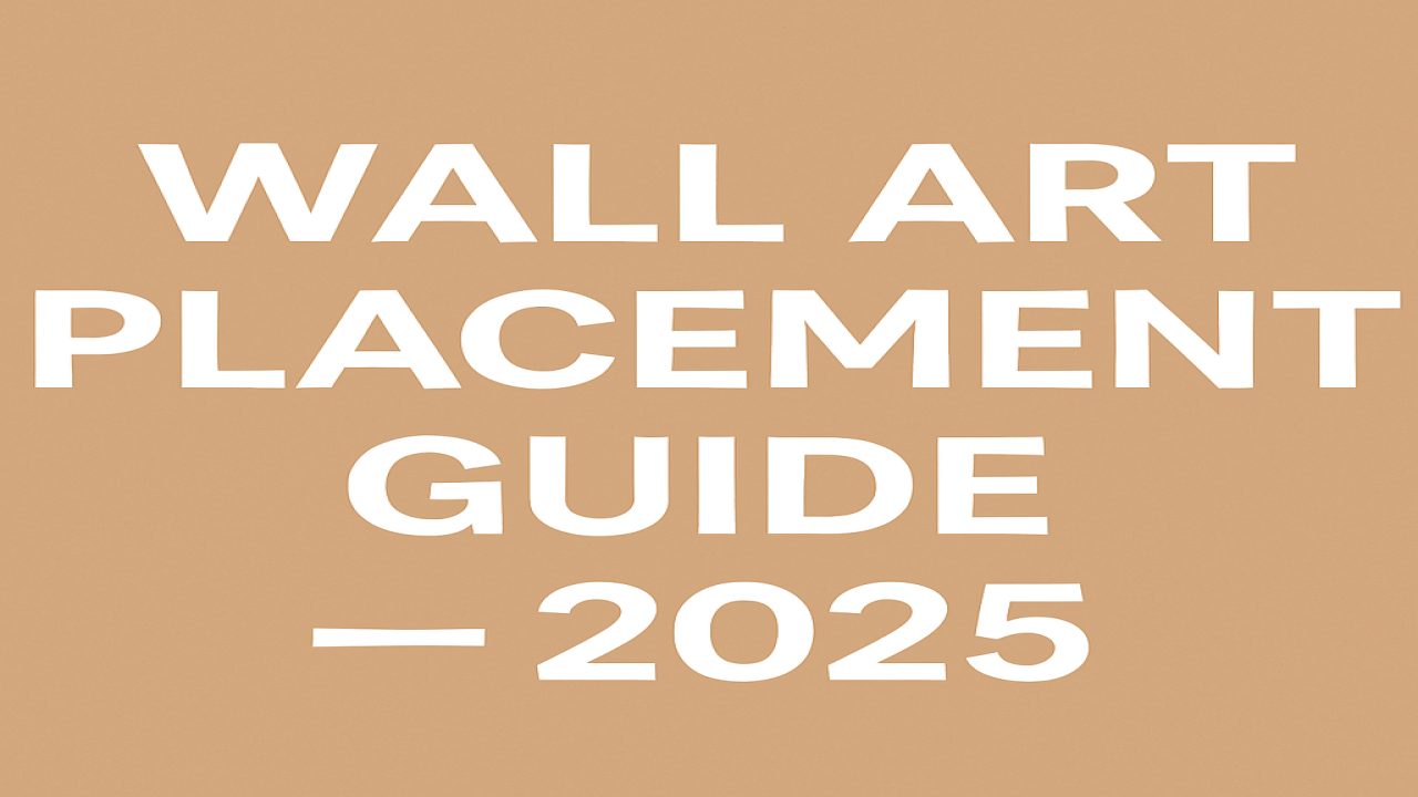 The Best Wall Art Placement Tips for a Modern Home (2025 Edition)