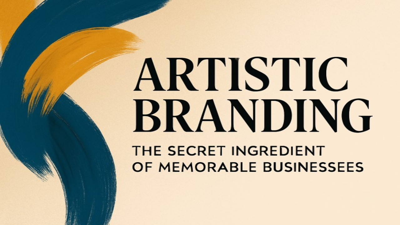 Artistic Branding – The Secret Ingredient of Memorable Businesses